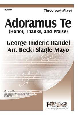 Adoramus Te - Honor, Thanks, and Praise - George Frideric Handel - 3-Part Mixed Becki Slagle Mayo Heritage Music Press Octavo