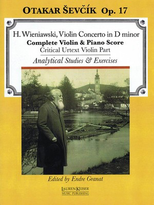 Violin Concerto in D minor, Op. 17 - with analytical studies and exercises by Otakar Sevcik, Op. 22 - Henryk Wieniawski - Violin Otakar Sevcik Lauren Keiser Music Publishing