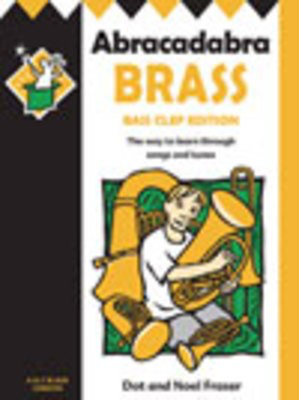 Abracadabra Brass - Bass Clef Edition - The way to learn through songs and tunes - Euphonium|Tuba|Trombone Dot Fraser|Noel Fraser A & C Black