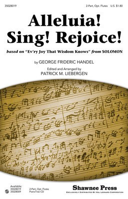 Alleluia! Sing! Rejoice! - (based on Ev'ry Joy That Wisdom Knows from SOLOMON) - George Frideric Handel - 2-Part Patrick M. Liebergen Shawnee Press Choral Score Octavo