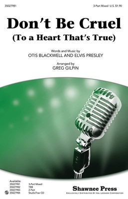 Don't Be Cruel - (To a Heart That's True) - Elvis Presley|Otis Blackwell - TBB Greg Gilpin Shawnee Press Octavo