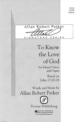 To Know the Love of God - Allan Robert Petker - SATB Pavane Publishing Choral Score Octavo