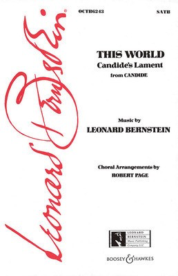 This World (Candide's Lament) (from Candide) - SATB - Leonard Bernstein - SATB Robert Page Leonard Bernstein Music Publishing Co. Octavo