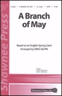 A Branch of May - SATB Greg Gilpin Shawnee Press Choral Score Octavo