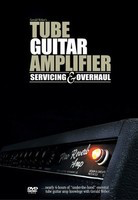 Tube Guitar Amplifier Servicing and Overhaul - Guitar Gerald Weber Kendrick DVD