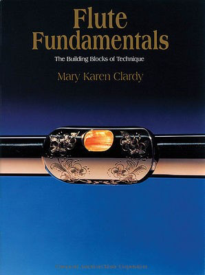 Flute Fundamentals - The Building Blocks of Technique - Mary Karen Clardy - Flute