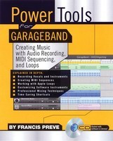 Power Tools for Garage Band - Creating Music with Audio Recording, MIDI Sequencing, and Loops - Backbeat Books /MIDI Disk