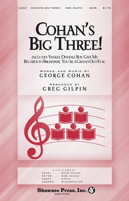 Cohan's Big Three! - (Yankee Doodle Boy; Give My Regards to Broadway; You're a Grand Old - George M. Cohan - SATB Greg Gilpin Shawnee Press Choral Score Octavo