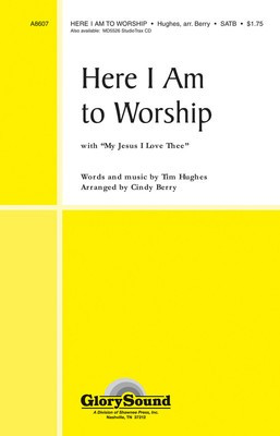 Here I Am to Worship - (with My Jesus, I Love Thee) - Tim Hughes - SATB Cindy Berry Shawnee Press Choral Score Octavo