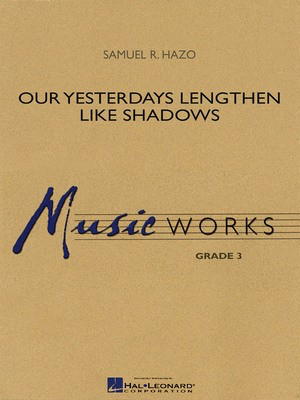 Our Yesterdays Lengthen like Shadows - Samuel R. Hazo - Hal Leonard Score/Parts