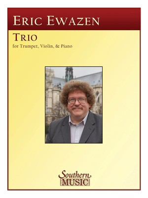 Trio for Trumpet, Violin and Piano - Eric Ewazen - Piano|Trumpet|Violin Southern Music Co. Trio Score/Parts