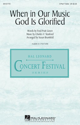 When in Our Music God Is Glorified - Charles Villiers Stanford - 3-Part Treble Susan Brumfield Fred Pratt Green Hal Leonard Octavo