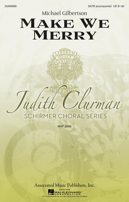 Make We Merry - Judith Clurman Choral Series - Michael Gilbertson - SATB G. Schirmer, Inc. Choral Score Octavo