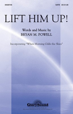 Lift Him Up! - (with When Morning Gilds the Skies) - Bryan M. Powell - SATB Shawnee Press Choral Score Octavo
