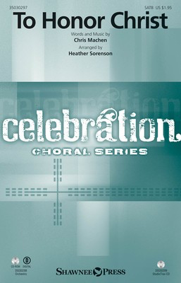 To Honor Christ - Chris Machen - SATB Heather Sorenson Shawnee Press Octavo
