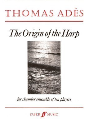 The Origin of the Harp - for Chamber Ensemble of Ten Players - Thomas Ades - Faber Music Full Score