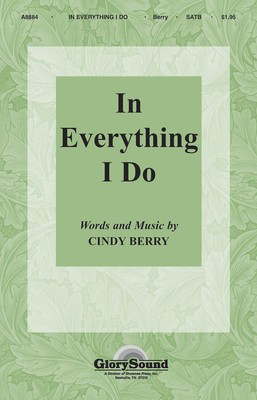 In Everything I Do - Cindy Berry - SATB Shawnee Press Choral Score Octavo