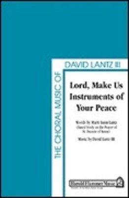 Lord, Make Us Instruments of Your Peace - David Lantz III|Marti Lunn Lantz - SATB Shawnee Press Choral Score Octavo