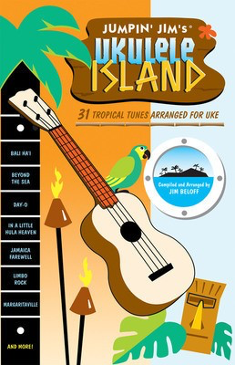 Jumpin' Jim's Ukulele Island - 31 Tropical Tunes Arranged for Uke - Ukulele Jim Beloff Flea Market Music, Inc.