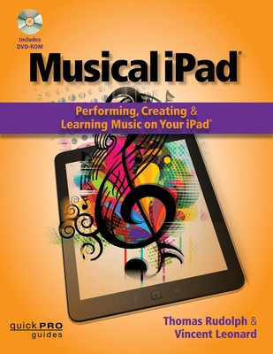 Musical iPad - Performing, Creating, and Learning Music on Your iPad - Thomas Rudolph|Vincent Leonard Hal Leonard /DVD-ROM