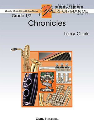 Chronicles - Quality Music Using Only 6 Notes - Larry Clark - Carl Fischer Score/Parts