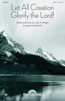 Let All Creation Glorify the Lord - Julie M. Wright - SATB Brad Nix Julie M. Wright Shawnee Press Choral Score Octavo