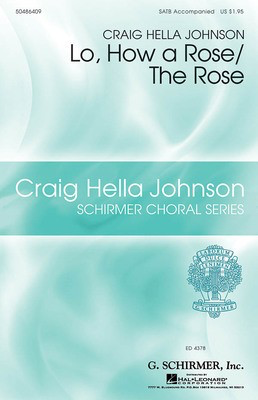 Lo, How a Rose/The Rose - Craig Hella Johnson Choral Series - SATB Craig Hella Johnson G. Schirmer, Inc. Octavo