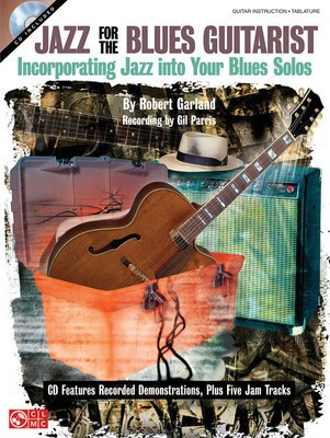 Jazz for the Blues Guitarist - Incorporating Jazz into Your Blues Solos - Guitar Rob Garland Cherry Lane Music Guitar TAB /CD