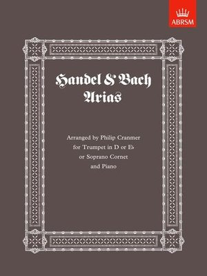 Handel & Bach Arias - arranged for trumpet in D or E flat or soprano cornet - George Frideric Handel|Johann Sebastian Bach - Bb Cornet|Trumpet ABRSM Trumpet Solo
