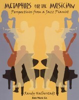 Metaphors for the Musician - Perspectives from a Jazz Pianist - Randy Halberstadt Sher Music Co. Spiral Bound