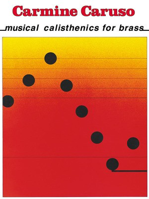 Carmine Caruso - Musical Calisthenics for Brass - Carmine Caruso - Baritone|Bb Cornet|Euphonium|Flugelhorn|French Horn|Tuba|Trombone|Eb Tenor Horn|Trumpet Rondor Music