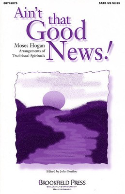 Ain't That Good News! (Collection) - SATB Moses Hogan Brookfield Press Choral Score Octavo