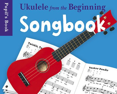 Ukulele From The Beginning Songbook Pupils -
