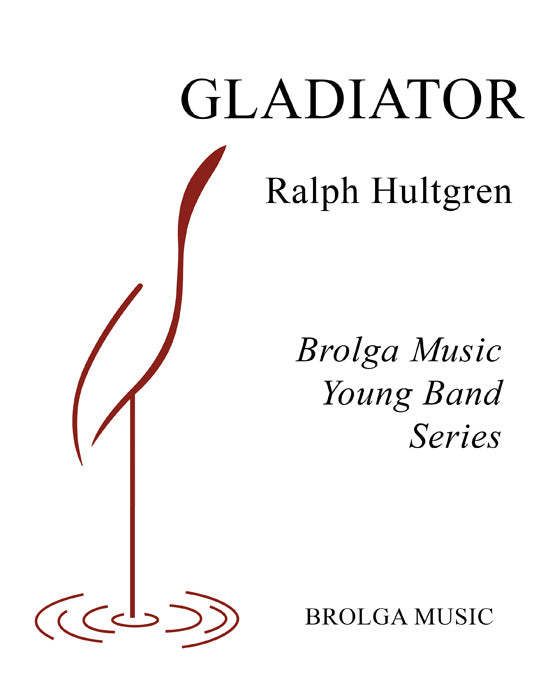 Hultgren - Gladiator - Concert Band grade 1 Brolga Music Publishing