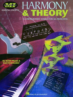 Harmony and Theory - A Comprehensive Source for All Musicians - Carl Schroeder|Keith Wyatt Musicians Institute Press