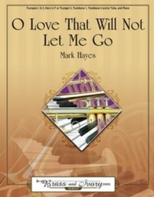 O Love That Will Not Let Me Go - Albert L. Peace - French Horn|Piano|Tuba|Trombone|Trumpet Mark Hayes Lorenz Publishing Company Brass Quintet Score/Parts