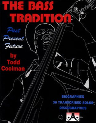 The Bass Tradition - Past Present Future - Biographies, 36 Transcribed Solos, Discographies - Todd Coolman - Double Bass Jamey Aebersold Jazz