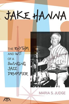 Jake Hanna - The Rhythm and Wit of a Swinging Jazz Drummer - Maria Judge Meredith Music