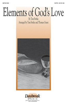 Elements of God's Love - Tom Fettke - SATB Thomas Grassi|Tom Fettke Daybreak Music Choral Score Octavo