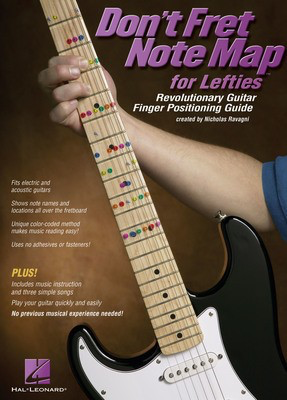 Don't Fret Note Map for Lefties - Revolutionary Guitar Finger Positioning Guide - Guitar Nicholas Ravagni Hal Leonard