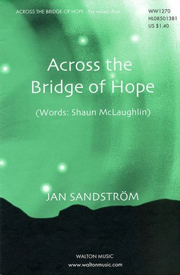 Across the Bridge of Hope - Jan Sandstrí_m|Shaun McLaughlin - SATB Walton Music Choral Score Octavo