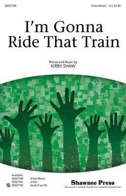 I'm Gonna Ride That Train - Kirby Shaw - 3-Part Mixed Shawnee Press Choral Score Octavo