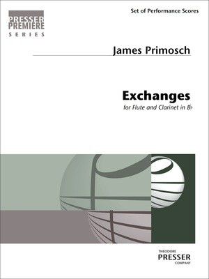 Exchanges - for Flute and Bb Clarinet - James Primosch - Clarinet|Flute Theodore Presser Company Woodwind Duo