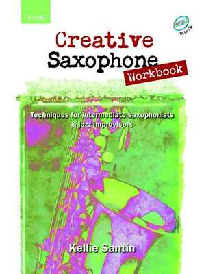 Creative Saxophone Workbook + CD - Techniques for intermediate saxophonists & jazz improvisers - Kellie Santin - Saxophone Oxford University Press Saxophone Solo /CD
