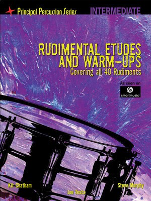 Rudimental Etudes and Warm-Ups Covering All 40 Rudiments - Principal Percussion Series Intermediate Level - Snare Drum Joe Testa|Kit Chatham|Steve Murphy SmartMusic Drum Notation