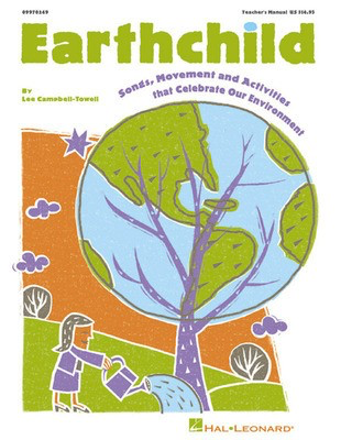 Earthchild - (Songs, Movement and Activities that Celebrate our Environment) - Lee Campbell-Towell - Hal Leonard Teacher Edition Softcover