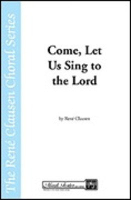 Come Let Us Sing to the Lord - Rení© Clausen - SATB Shawnee Press Choral Score Octavo