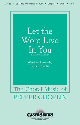 Let the Word Live in You - Pepper Choplin - SATB Shawnee Press Choral Score Octavo
