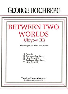 Between Two Worlds (Ukiyo-e III) - Five Images for Flute and Piano - George Rochberg - Flute Theodore Presser Company