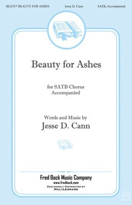Beauty for Ashes - Jesse Cann - SATB Jesse Cann Fred Bock Music Company Choral Score Octavo